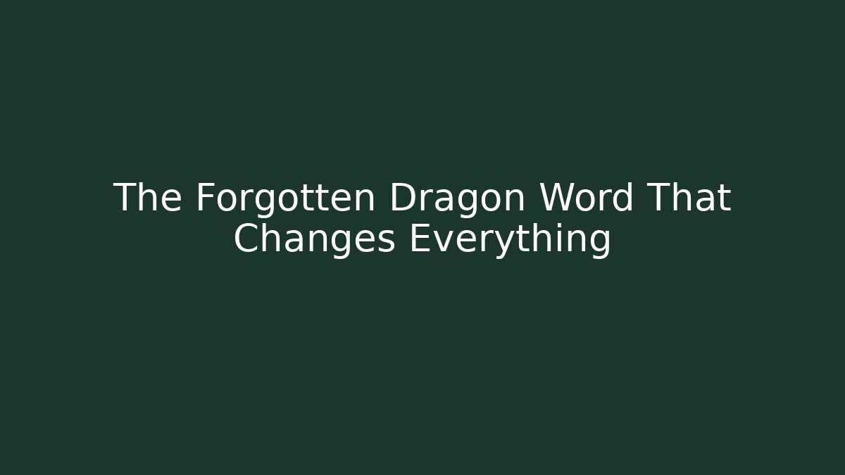 The Forgotten Dragon Word That Changes Everything