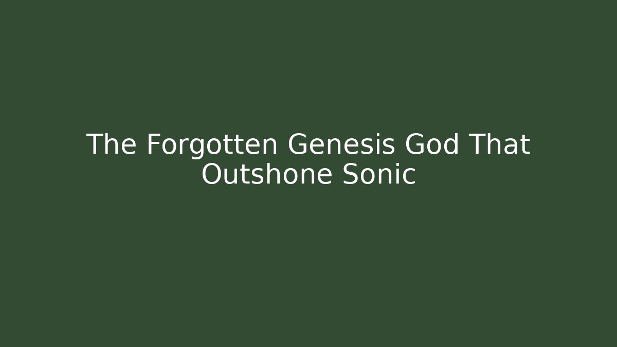 The Forgotten Genesis God That Outshone Sonic
