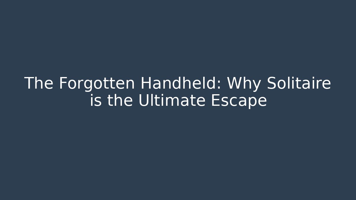 The Forgotten Handheld: Why Solitaire is the Ultimate Escape - Felix Cat Insurance