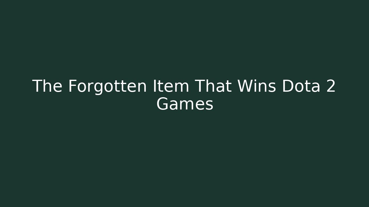 The Forgotten Item That Wins Dota 2 Games