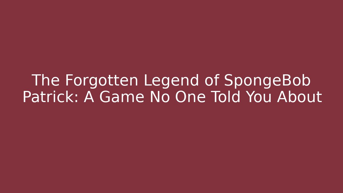 The Forgotten Legend of SpongeBob Patrick: A Game No One Told You About - Felix Cat Insurance