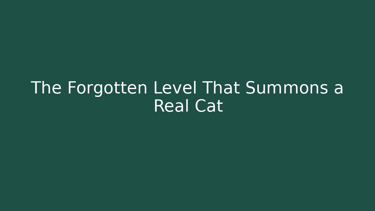 The Forgotten Level That Summons a Real Cat