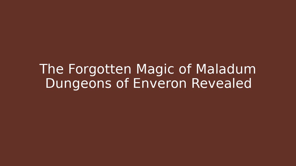The Forgotten Magic of Maladum Dungeons of Enveron Revealed