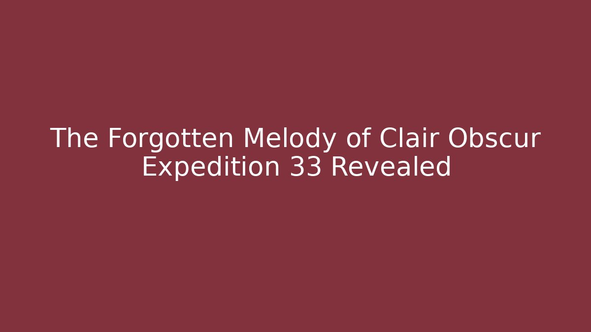 The Forgotten Melody of Clair Obscur Expedition 33 Revealed - Felix Cat Insurance