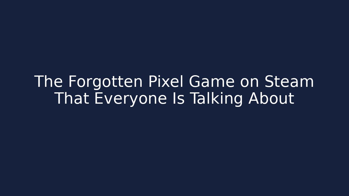 The Forgotten Pixel Game on Steam That Everyone Is Talking About