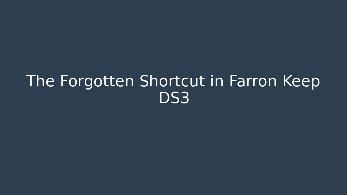 The Forgotten Shortcut in Farron Keep DS3 - Felix Cat Insurance