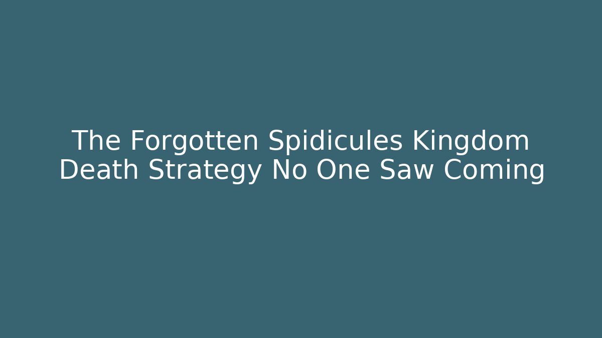 The Forgotten Spidicules Kingdom Death Strategy No One Saw Coming