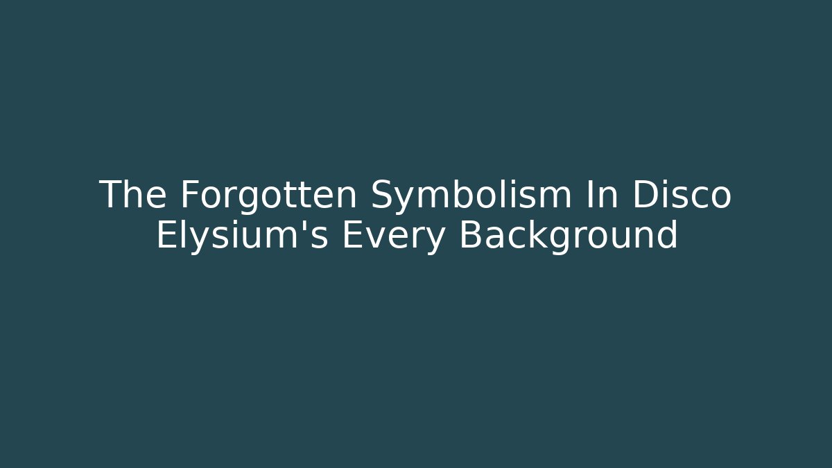 The Forgotten Symbolism In Disco Elysium’s Every Background - Felix Cat Insurance