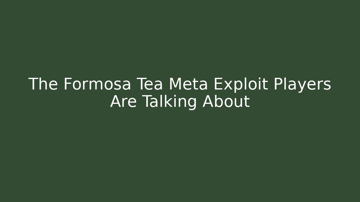 The Formosa Tea Meta Exploit Players Are Talking About