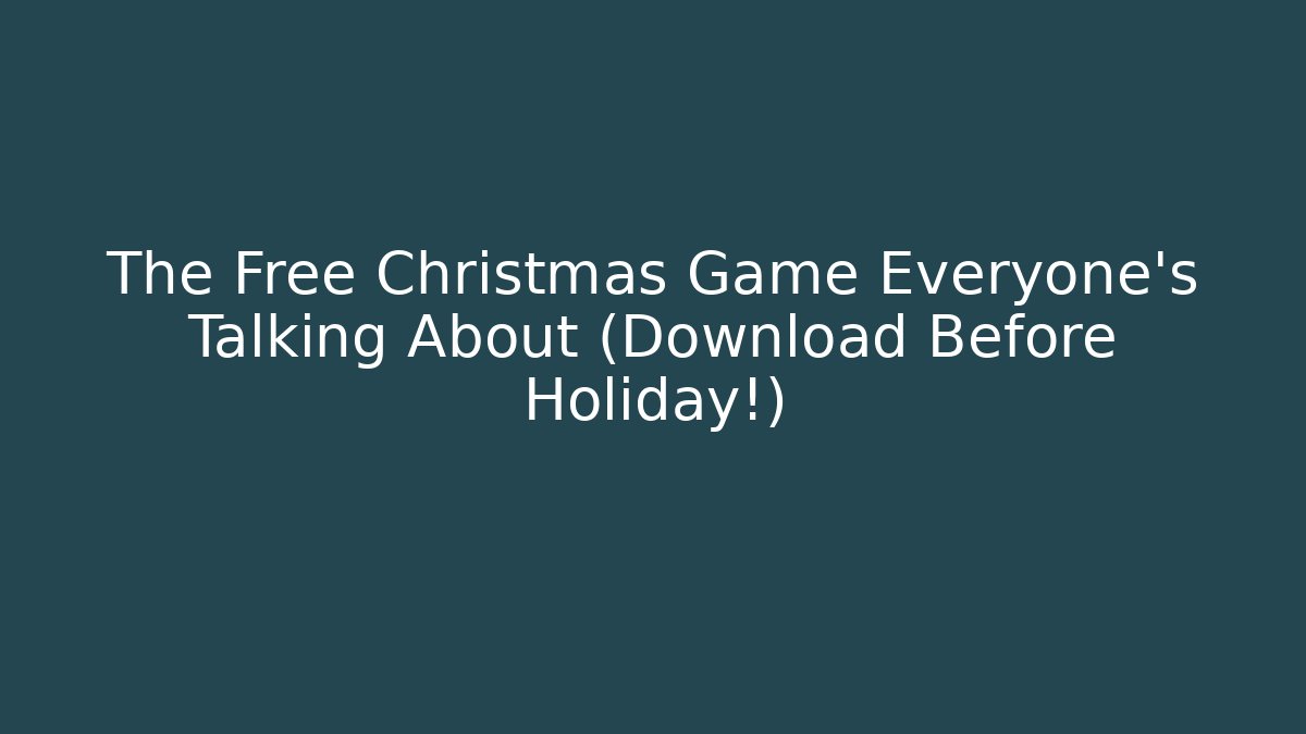 The Free Christmas Game Everyone's Talking About (Download Before Holiday!)