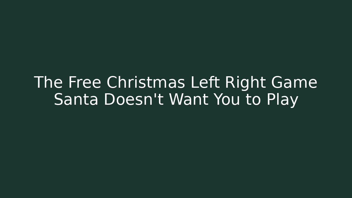 The Free Christmas Left Right Game Santa Doesn't Want You to Play