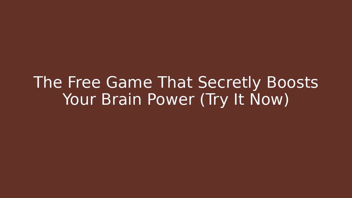 The Free Game That Secretly Boosts Your Brain Power (Try It Now)