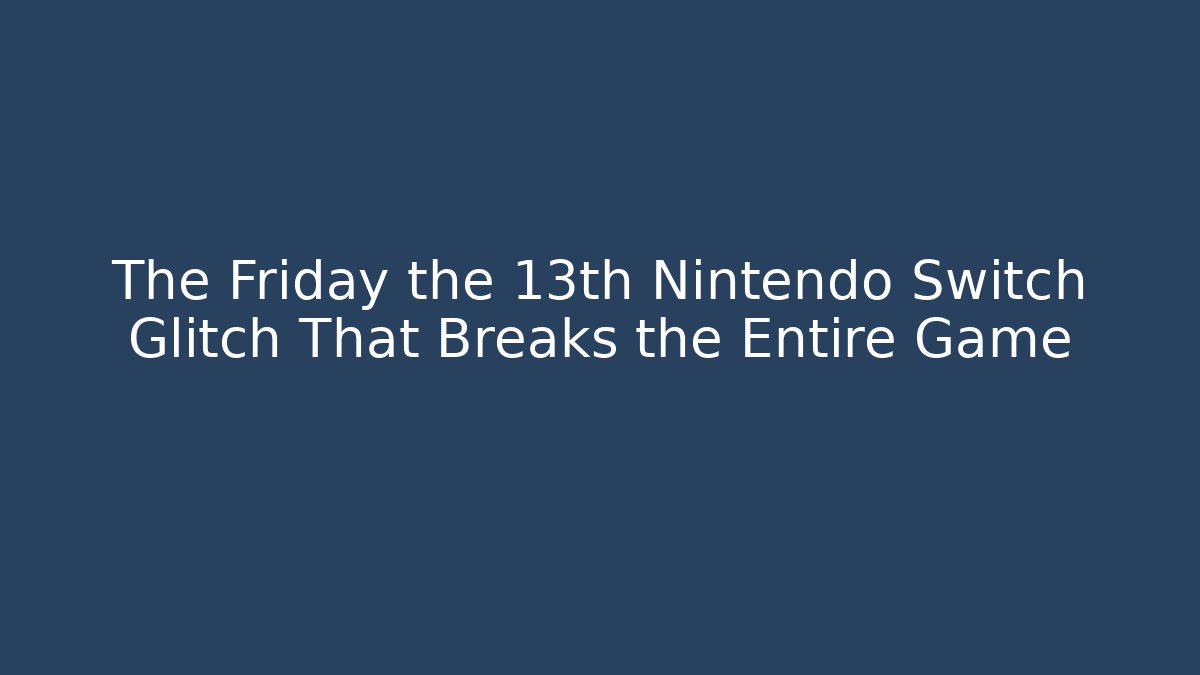 The Friday the 13th Nintendo Switch Glitch That Breaks the Entire Game