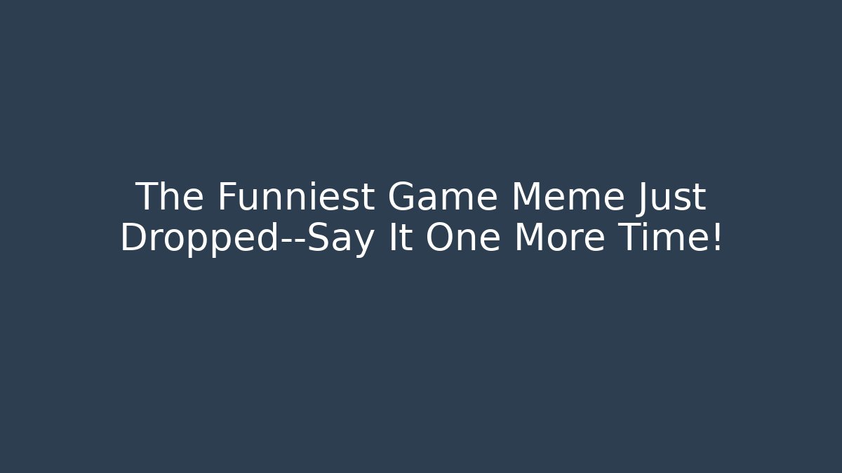 The Funniest Game Meme Just Dropped—Say It One More Time! - Felix Cat Insurance
