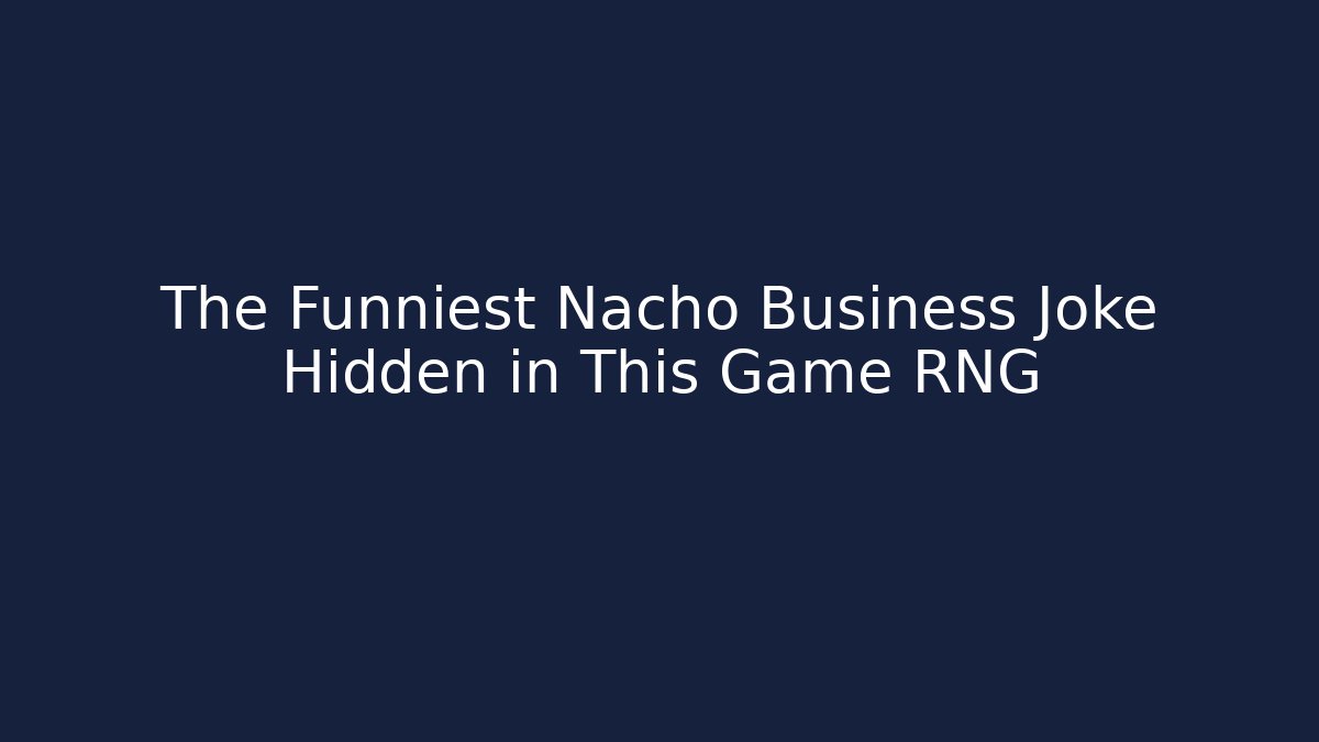 The Funniest Nacho Business Joke Hidden in This Game RNG