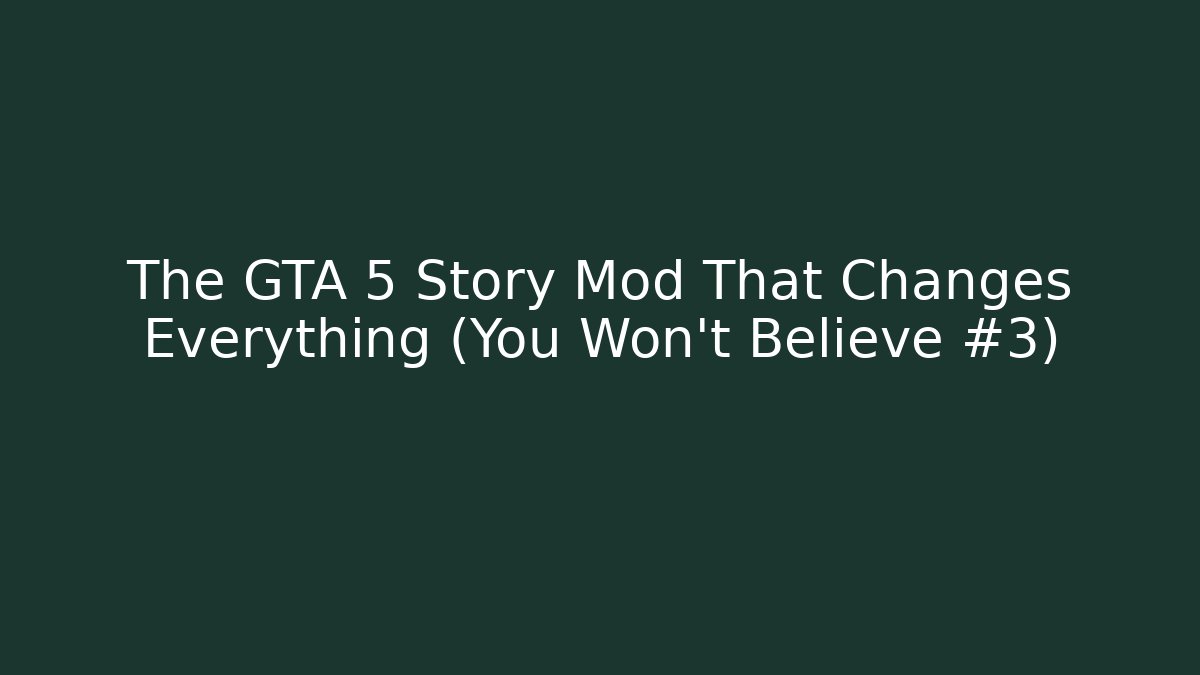The GTA 5 Story Mod That Changes Everything (You Won't Believe #3)