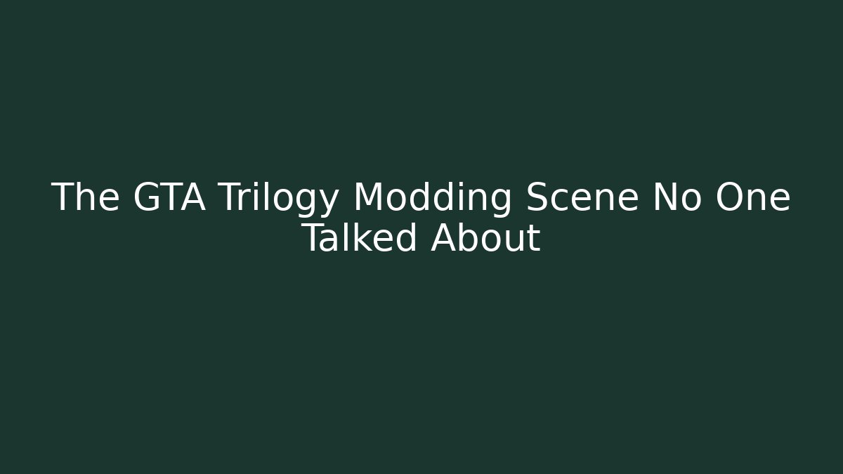 The GTA Trilogy Modding Scene No One Talked About