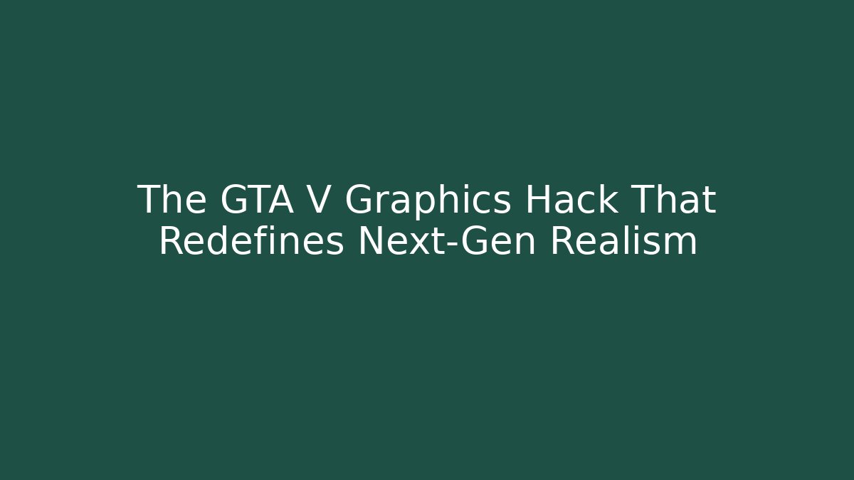 The GTA V Graphics Hack That Redefines Next-Gen Realism - Felix Cat Insurance