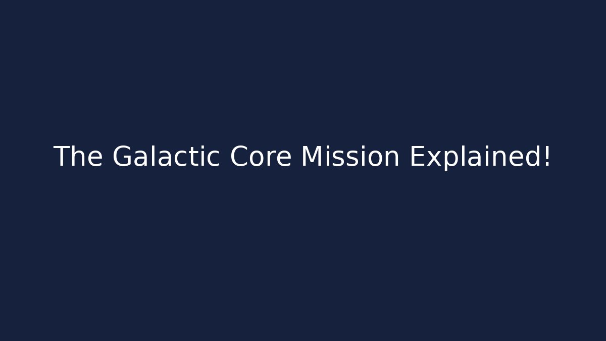 The Galactic Core Mission Explained! - Felix Cat Insurance