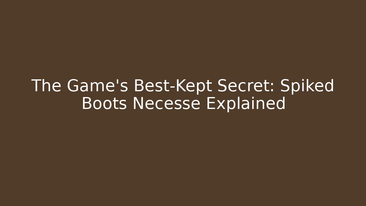 The Game's Best-Kept Secret: Spiked Boots Necesse Explained