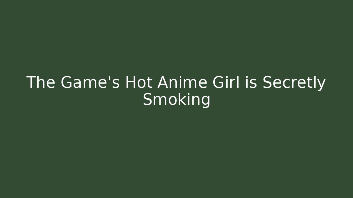 The Game's Hot Anime Girl is Secretly Smoking - Felix Cat Insurance
