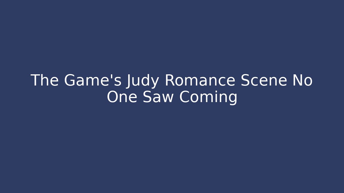 The Game's Judy Romance Scene No One Saw Coming