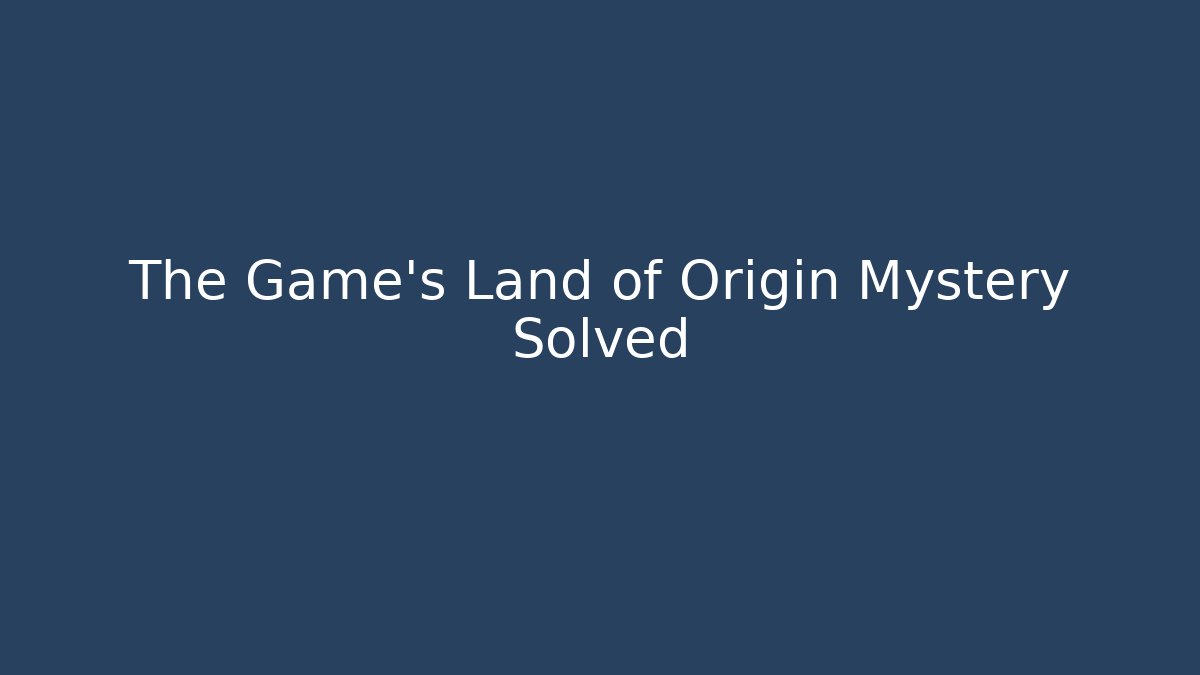 The Game's Land of Origin Mystery Solved - Felix Cat Insurance
