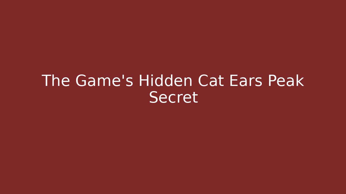 The Game’s Hidden Cat Ears Peak Secret - Felix Cat Insurance
