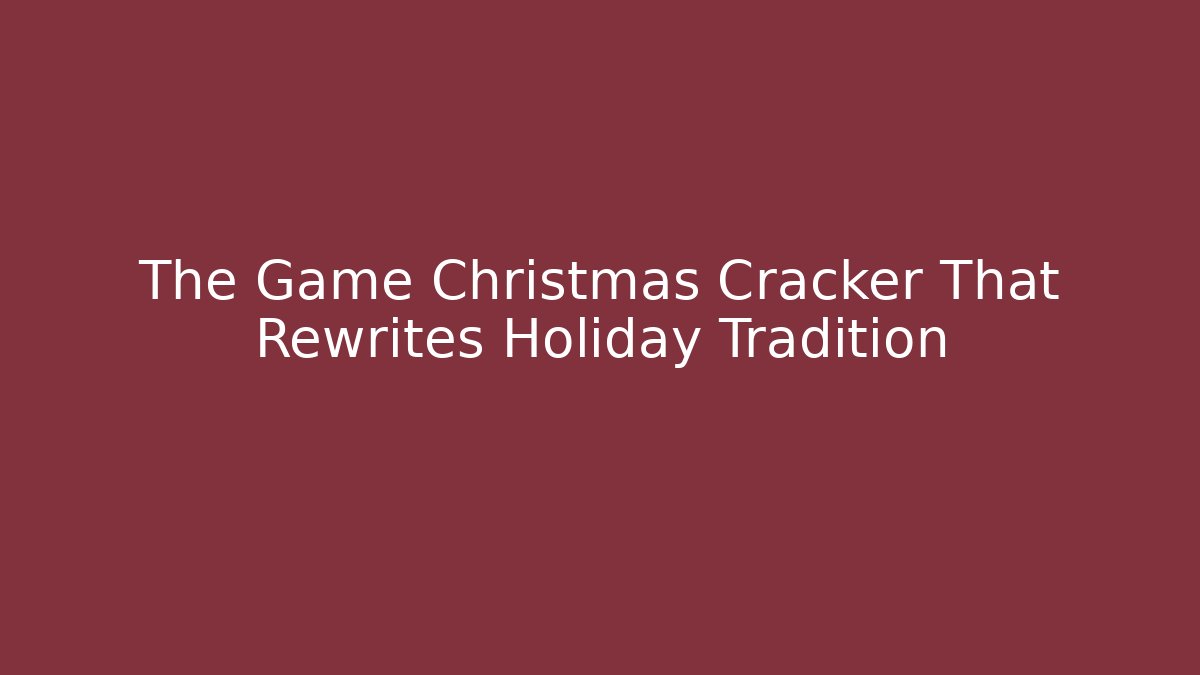 The Game Christmas Cracker That Rewrites Holiday Tradition - Felix Cat Insurance