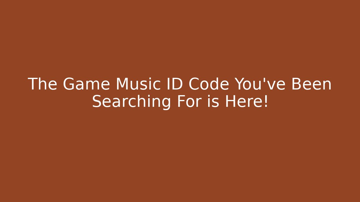 The Game Music ID Code You’ve Been Searching For is Here!