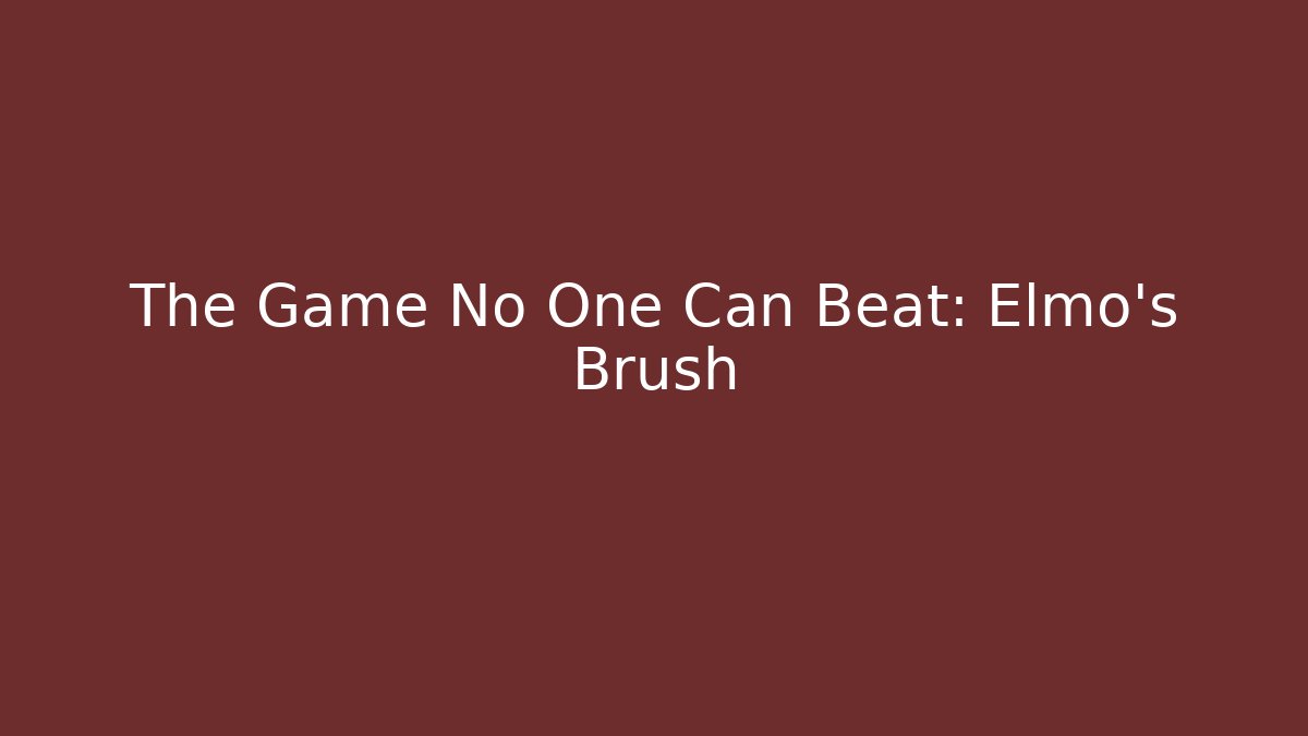 The Game No One Can Beat: Elmo's Brush