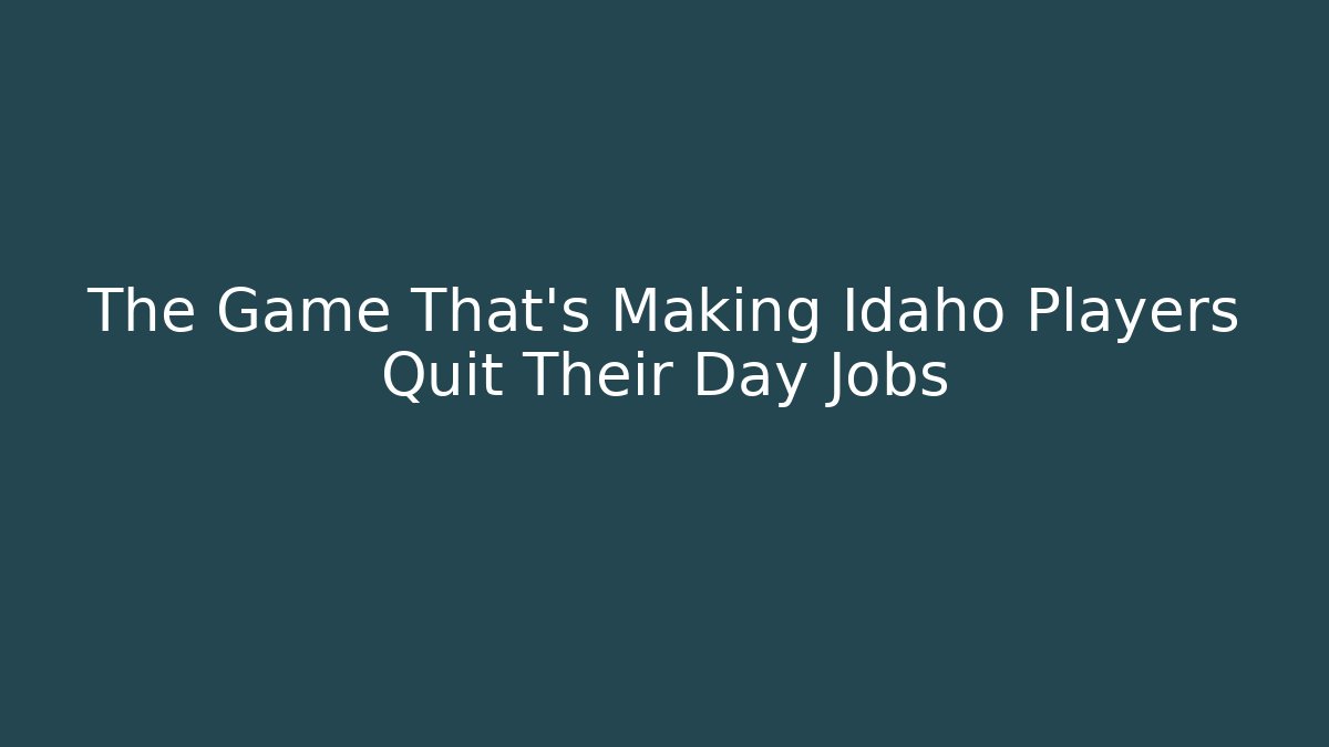 The Game That's Making Idaho Players Quit Their Day Jobs