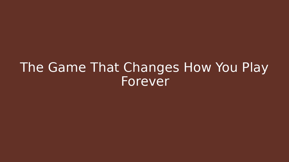 The Game That Changes How You Play Forever - Felix Cat Insurance