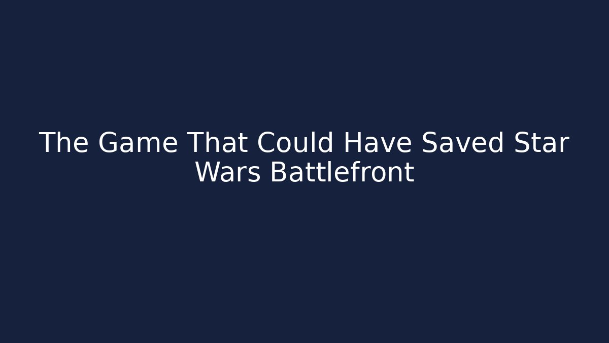 The Game That Could Have Saved Star Wars Battlefront
