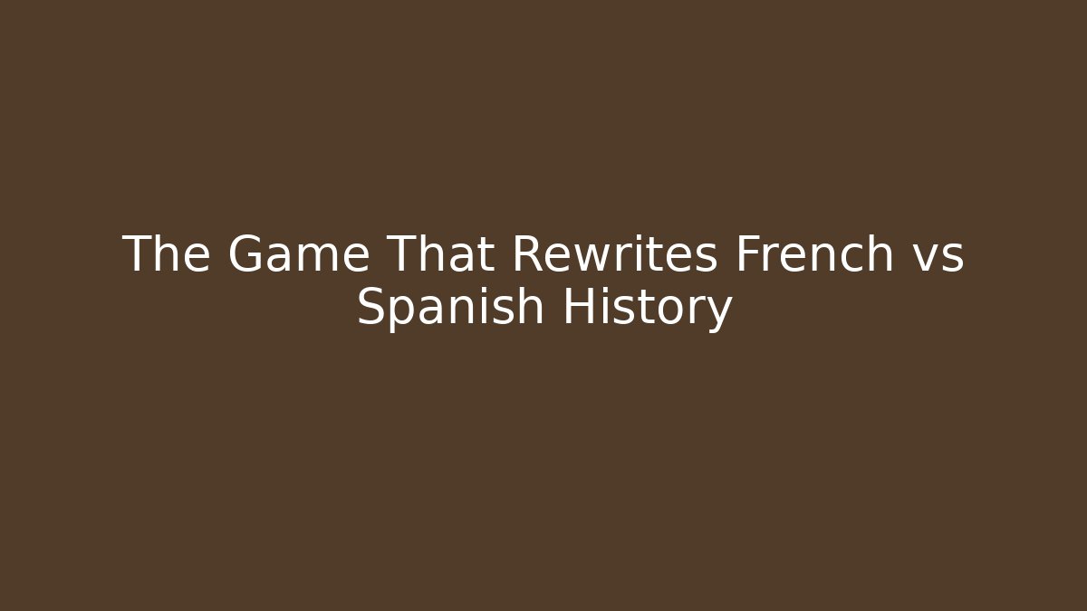 The Game That Rewrites French vs Spanish History