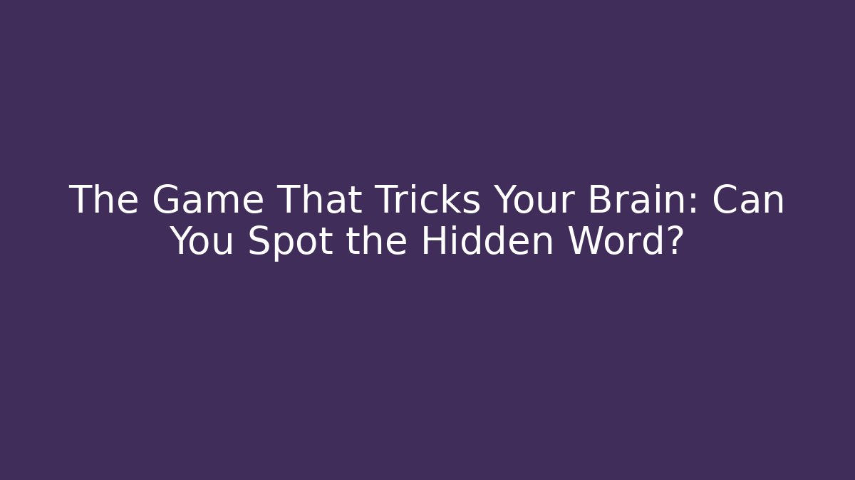 The Game That Tricks Your Brain: Can You Spot the Hidden Word?