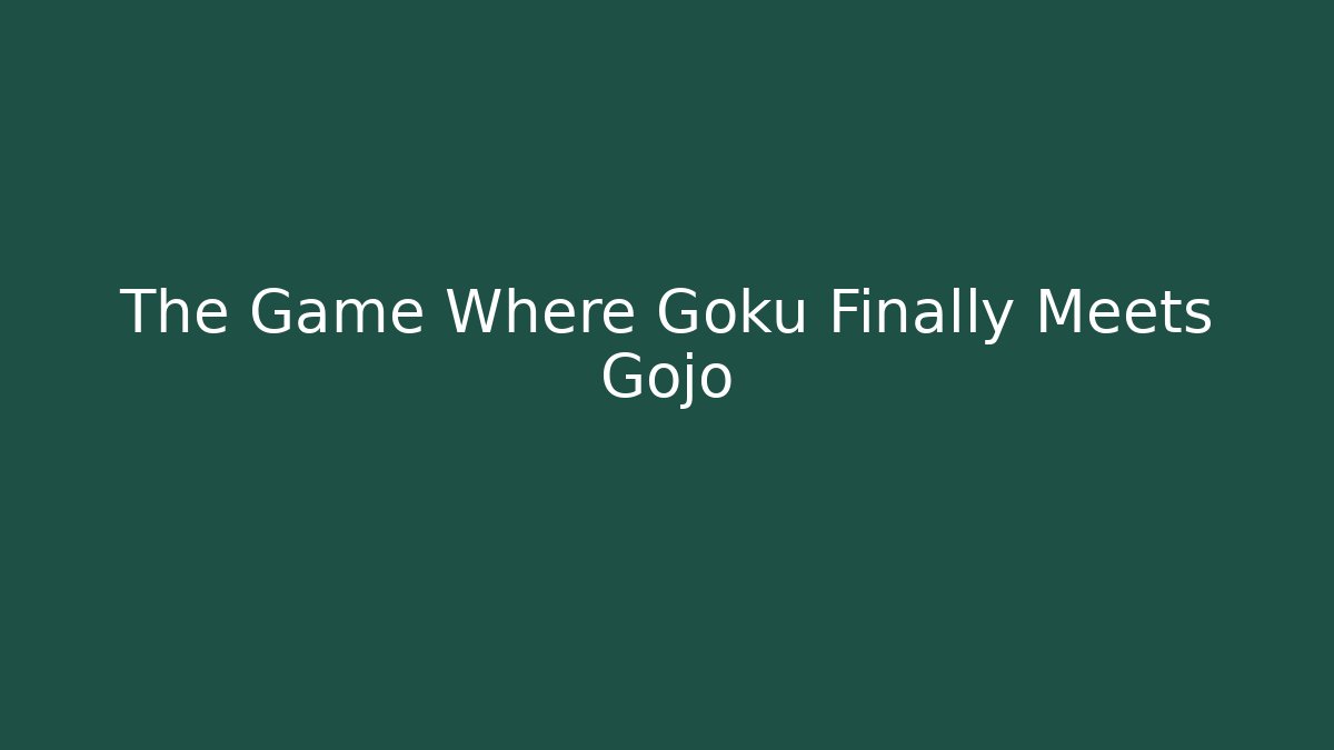 The Game Where Goku Finally Meets Gojo