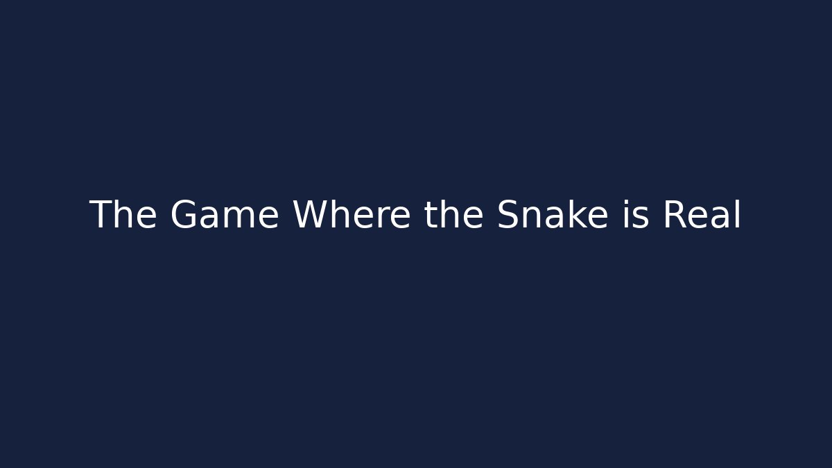 The Game Where the Snake is Real