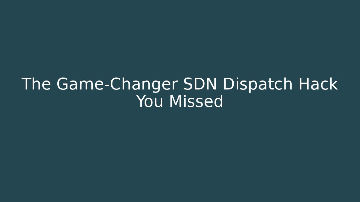The Game-Changer SDN Dispatch Hack You Missed