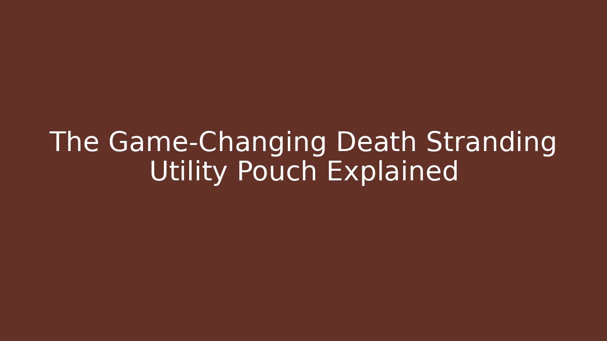 The Game-Changing Death Stranding Utility Pouch Explained - Felix Cat Insurance