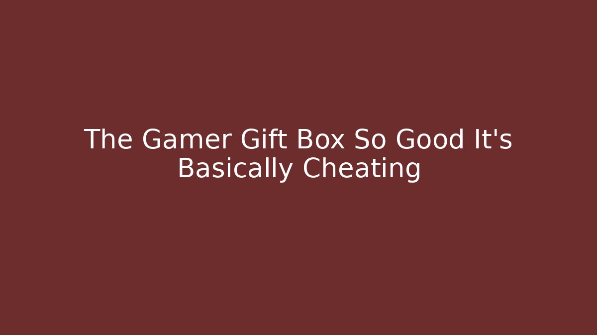 The Gamer Gift Box So Good It’s Basically Cheating
