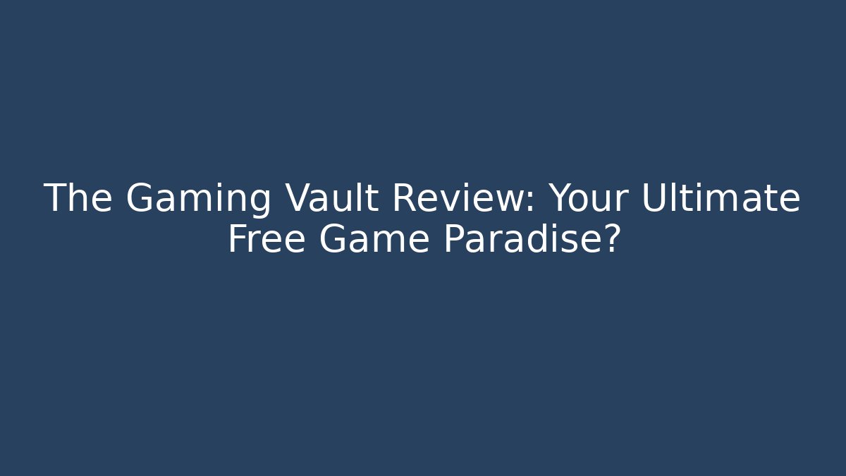 The Gaming Vault Review: Your Ultimate Free Game Paradise?