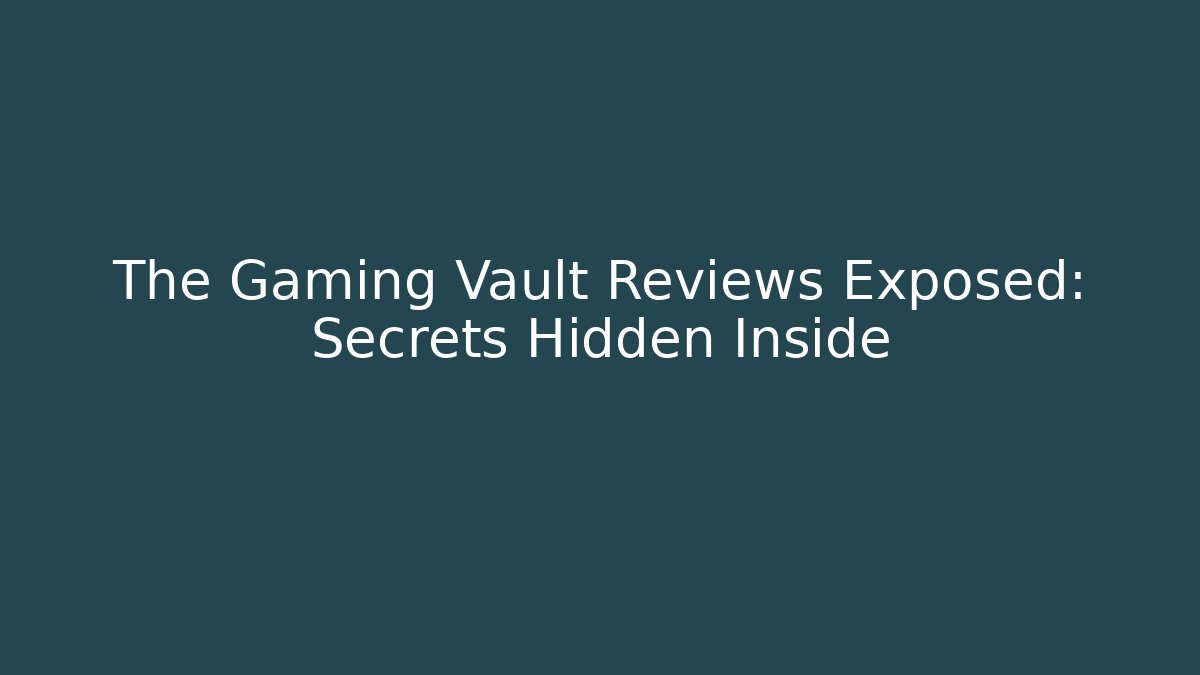 The Gaming Vault Reviews Exposed: Secrets Hidden Inside
