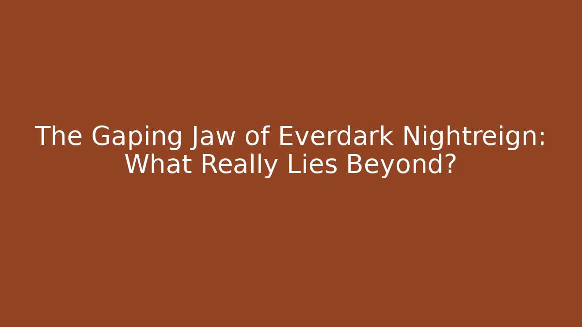 The Gaping Jaw of Everdark Nightreign: What Really Lies Beyond?