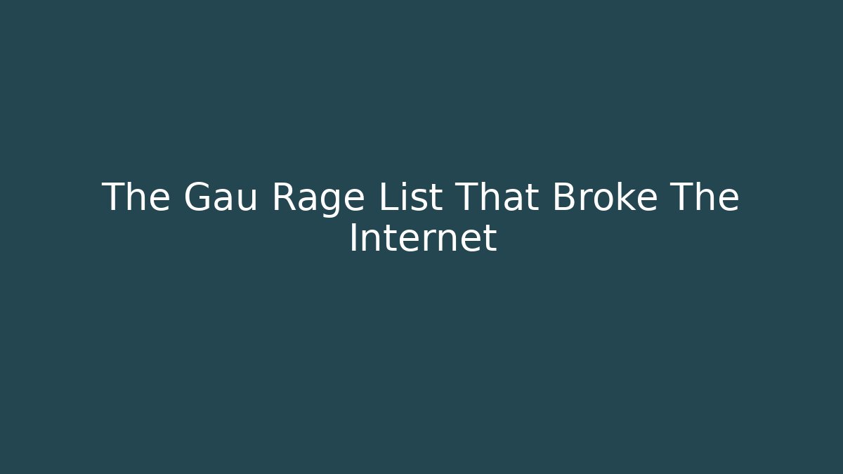 The Gau Rage List That Broke The Internet
