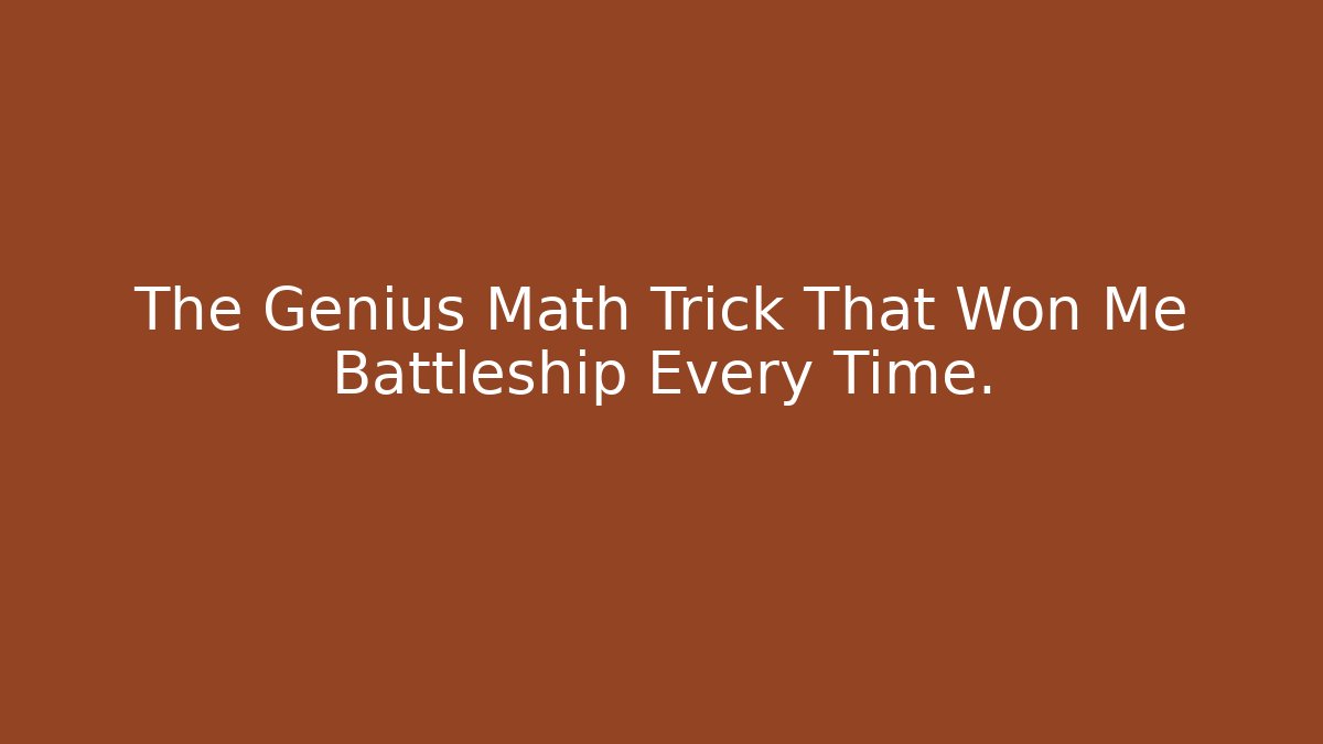 The Genius Math Trick That Won Me Battleship Every Time.