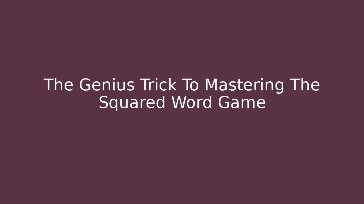 The Genius Trick To Mastering The Squared Word Game - Felix Cat Insurance