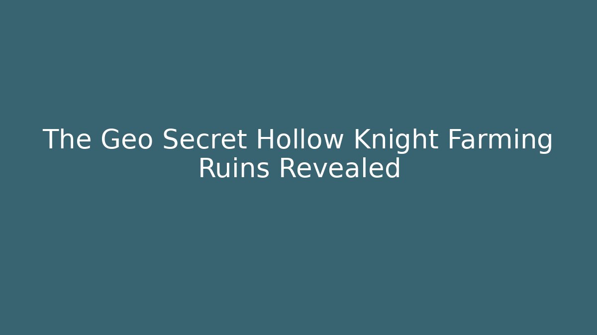 The Geo Secret Hollow Knight Farming Ruins Revealed