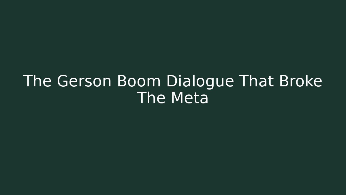 The Gerson Boom Dialogue That Broke The Meta - Felix Cat Insurance