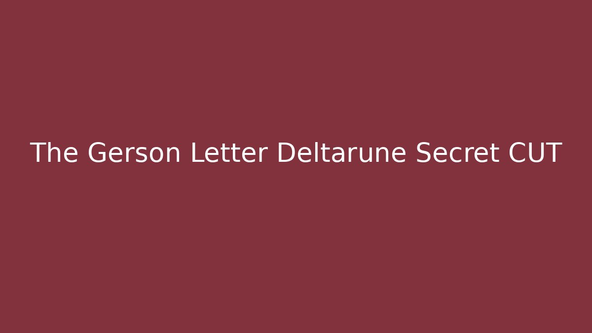 The Gerson Letter Deltarune Secret CUT